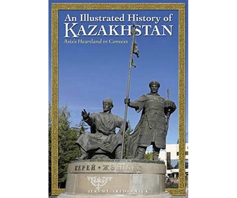 An Illustrated History of Kazakhstan: Asia's Heartland in Context