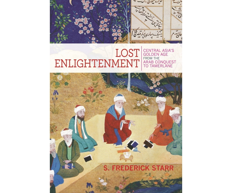 Lost Enlightenment: Central Asia's Golden Age from the Arab Conquest to Tamerlane 